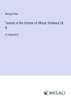 Travels in the Interior of Africa; Volumes I & II