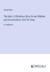 The Nuts: A Christmas Story for my Children and Grandchildren; And The Elixir