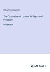 The Corporation of London, Its Rights and Privileges