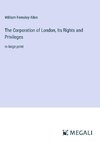 The Corporation of London, Its Rights and Privileges