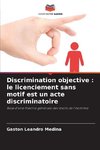 Discrimination objective : le licenciement sans motif est un acte discriminatoire