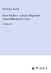 Baron d'Holbach : a Study of Eighteenth Century Radicalism in France