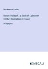 Baron d'Holbach : a Study of Eighteenth Century Radicalism in France