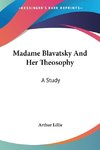 Madame Blavatsky And Her Theosophy