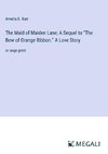 The Maid of Maiden Lane; A Sequel to ¿The Bow of Orange Ribbon.¿ A Love Story