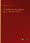 The Black Man: His Antecedents, His Genius, and His Achievements