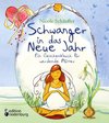 Schwanger in das Neue Jahr - Ein Geschenkbuch für werdende Mütter