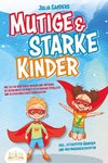 Mutige & starke Kinder: Wie Sie Ihr Kind stark machen und ihm ein einen selbstbewussten Start in ein rundum erfülltes und glückliches Leben ermöglichen (inkl. effektiver Übungen & Mutmachgeschichten)