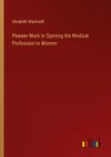 Pioneer Work in Opening the Medical Profession to Women