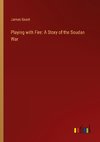 Playing with Fire: A Story of the Soudan War