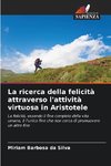 La ricerca della felicità attraverso l'attività virtuosa in Aristotele