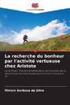 La recherche du bonheur par l'activité vertueuse chez Aristote