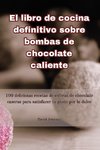 El libro de cocina definitivo sobre bombas de chocolate caliente