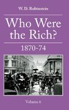 Who Were the Rich? Vol.6 1870 - 1874