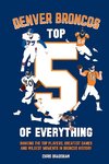 Denver Broncos Top 5 of Everything