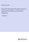 Successful Exploration Through the Interior of Australia; From Melbourne to the Gulf of Carpentaria