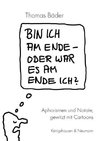 Bin ich am Ende - oder war es am Ende ich?