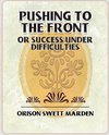 Pushing to the Front or Success Under Difficulties