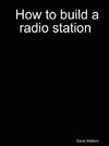 How to Build a Radio Station