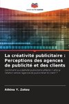 La créativité publicitaire : Perceptions des agences de publicité et des clients