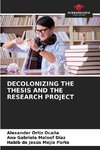 DECOLONIZING THE THESIS AND THE RESEARCH PROJECT