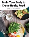 Train Your Body to Crave Healty Food