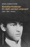 Maximilian Kronberger. Ein >Gott< und doch vergessen?