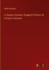 La Guyane inconnue: Voyage à l'intérieur de la Guyane française