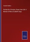 Portrait of a Christian, Drawn from Life: A Memoir of Maria Elizabeth Clapp