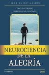 Neurociencia de la alegría. Cómo el Cerebro Construye la Felicidad.