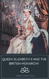 Queen Elizabeth II and the British Monarchy