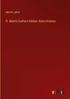 D. Martin Luthers kleiner Katechismus