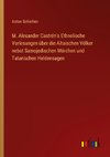 M. Alexander Castrén's Ethnolische Vorlesungen über die Altaischen Völker nebst Samojedischen Märchen und Tatarischen Heldensagen