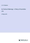 An Outback Marriage;  A Story of Australian Life