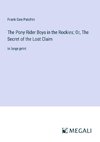 The Pony Rider Boys in the Rockies; Or, The Secret of the Lost Claim