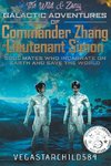 The Wild & Zany Galactic Adventures of Commander Zhang & Lieutenant Simon, Soul Mates who Incarnate on Earth and Save the World