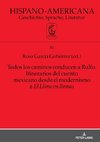 Todos los caminos conducen a Rulfo. Itinerarios del cuento mexicano desde el modernismo a El Llano en llamas