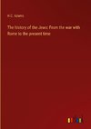 The history of the Jews: From the war with Rome to the present time