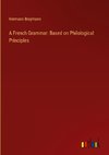 A French Grammar: Based on Philological Principles