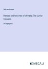 Heroes and heroines of chivalry; The Junior Classics