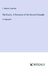 Via Crucis;  A Romance of the Second Crusade