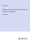 The Story of Rome from the Earliest Times to the End of the Republic