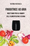 FRIGGITRICE AD ARIA - Ricettario per gli amanti dell'alimentazione Vegana