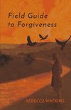 Field Guide to Forgiveness