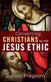 Converting Christians to the Jesus Ethic