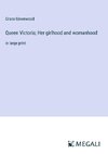 Queen Victoria; Her girlhood and womanhood