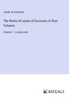 The Works of Lucian of Samosata; In Four Volumes