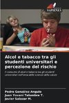 Alcol e tabacco tra gli studenti universitari e percezione del rischio