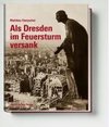 Als Dresden im Feuersturm versank