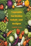 Vegetable Gardening, Salads and Recipes